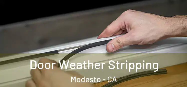  Door Weather Stripping Modesto - CA